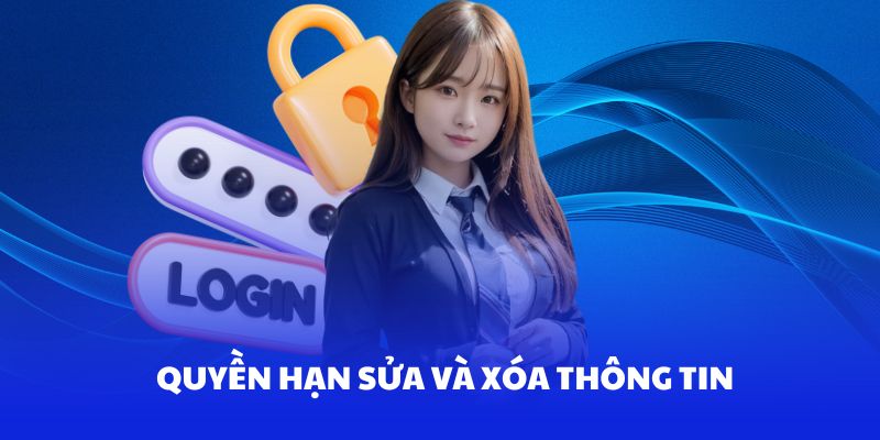 Bạn có quyền sửa - xóa - cập nhật thông tin tại nhà cái