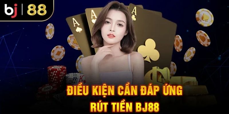 Những điều kiện cần có để tiến hành giao dịch BJ88