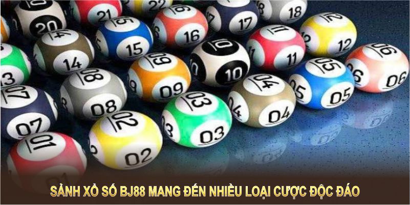 Sảnh xổ số BJ88 mang đến nhiều loại cược độc đáo và thú vị